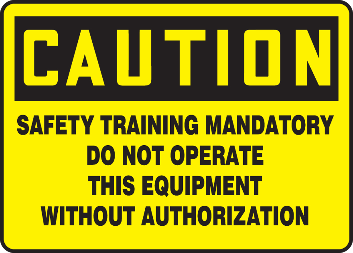 SAFETY TRAINING MANDATORY DO NOT OPERATE THIS EQUIPMENT WITHOUT AUTHORIZATION