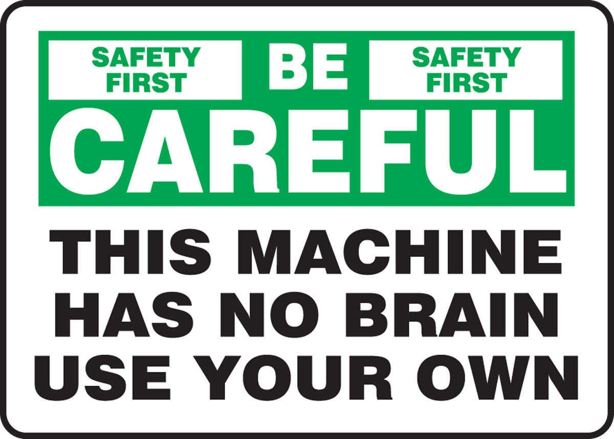 THIS MACHINE HAS NO BRAIN USE YOUR OWN