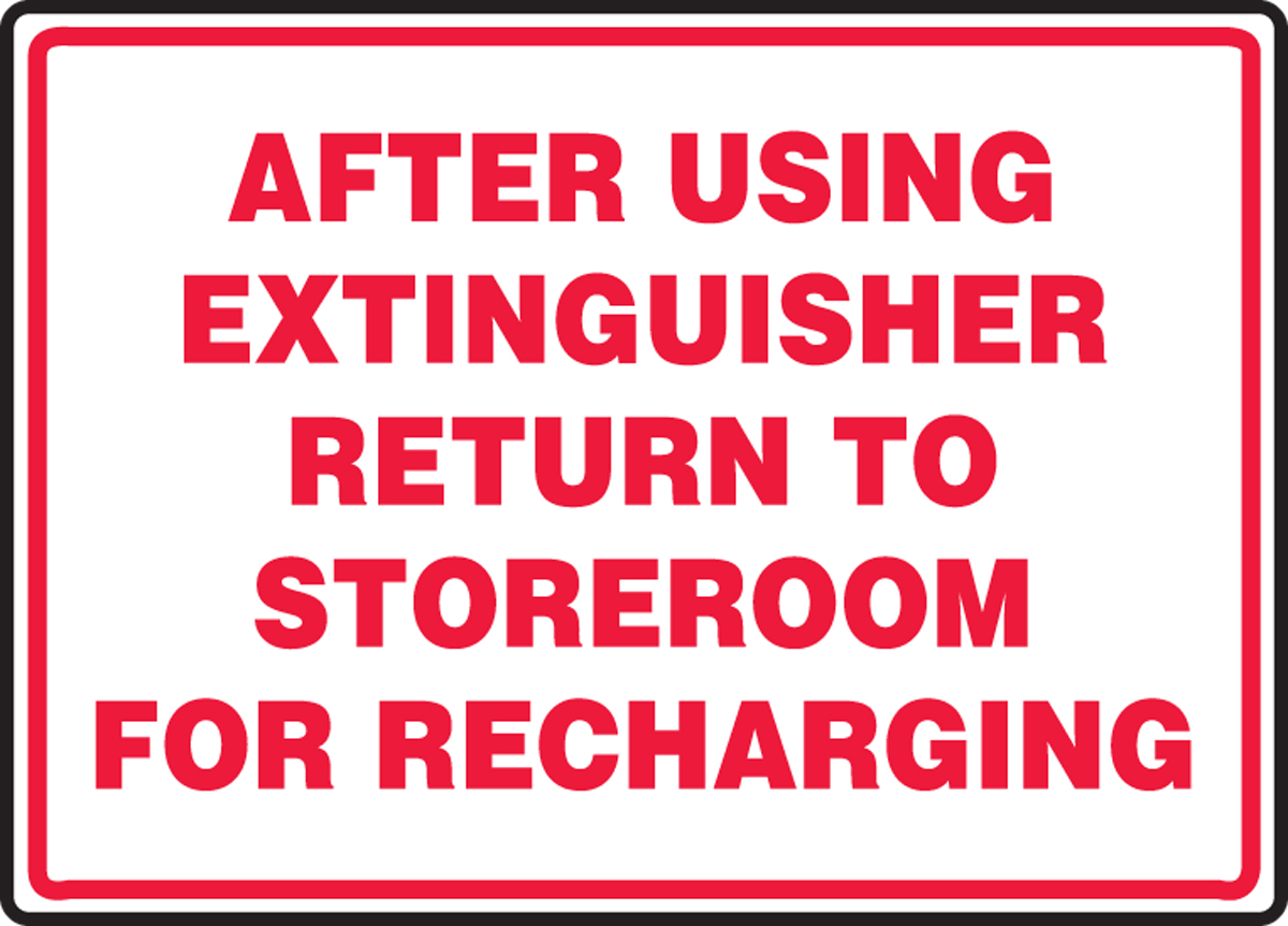 AFTER USING EXTINGUISHER RETURN TO STOREROOM FOR RECHARGING