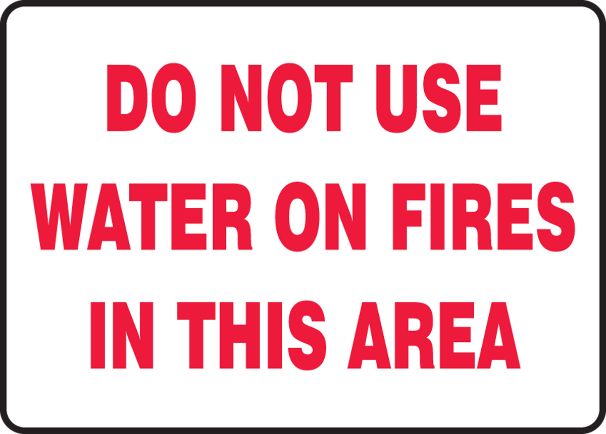 DO NOT USE WATER ON FIRES IN THIS AREA