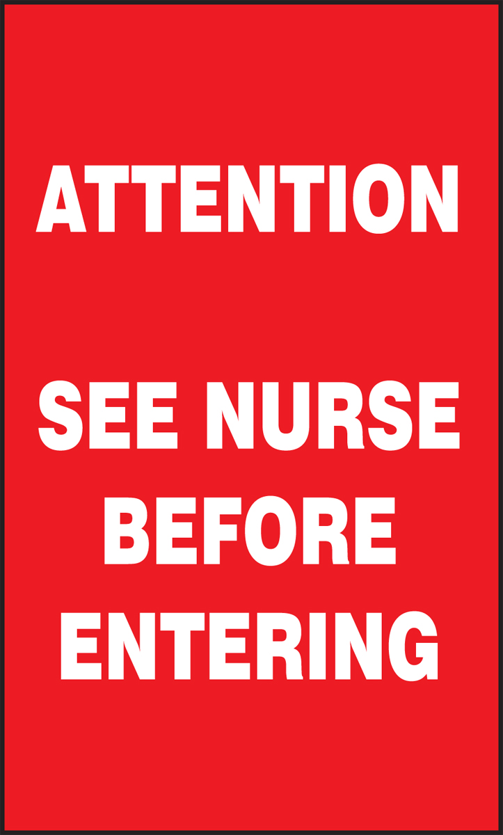 ATTENTION SEE NURSE BEFORE ENTERING