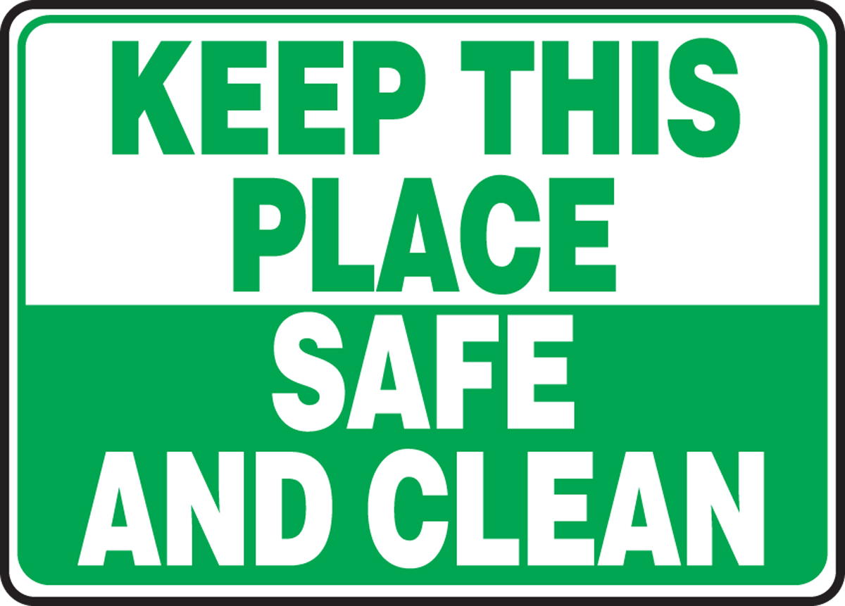 KEEP THIS PLACE SAFE AND CLEAN