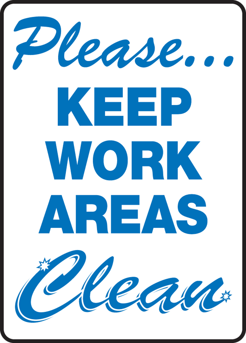 PLEASE… KEEP WORK AREAS CLEAN
