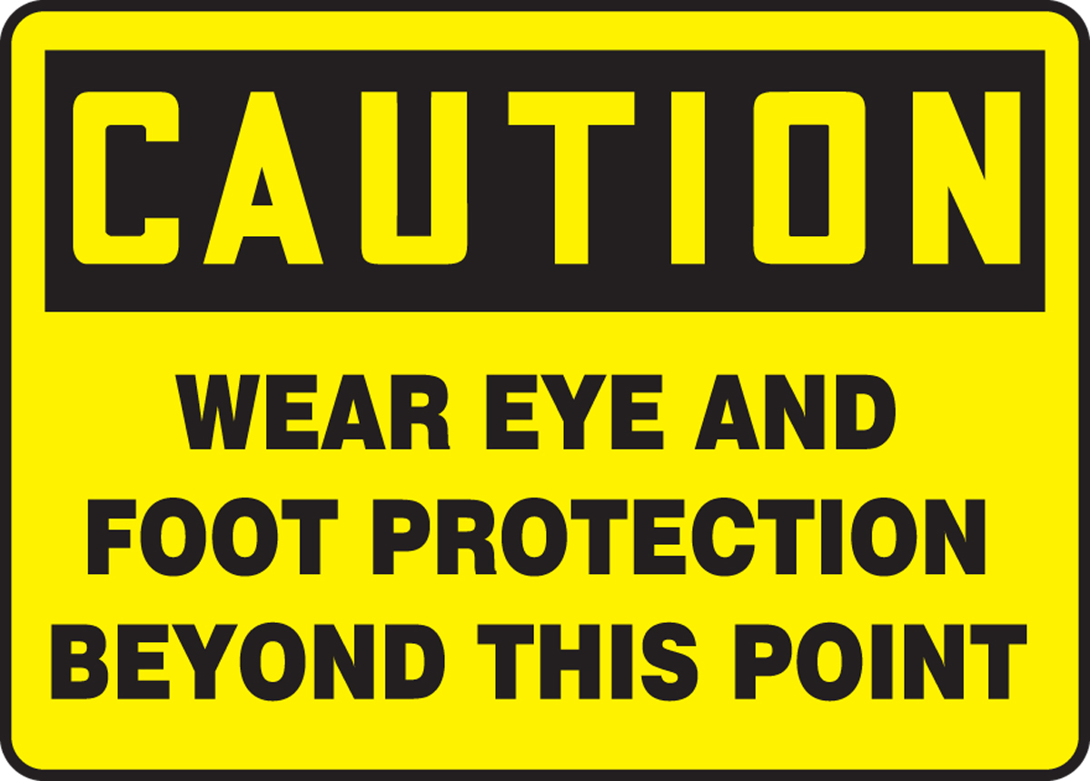 WEAR EYE AND FOOT PROTECTION BEYOND THIS POINT
