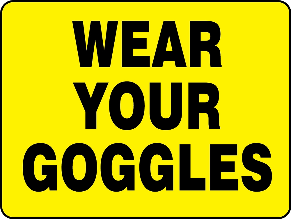 WEAR YOUR GOGGLES