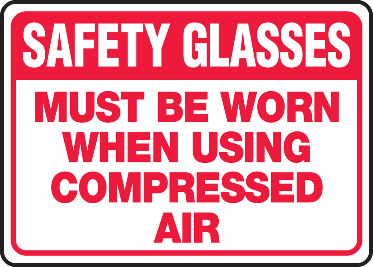 SAFETY GLASSES MUST BE WORN WHEN USING COMPRESSED AIR