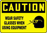 WEAR SAFETY GLASSES WHEN USING EQUIPMENT