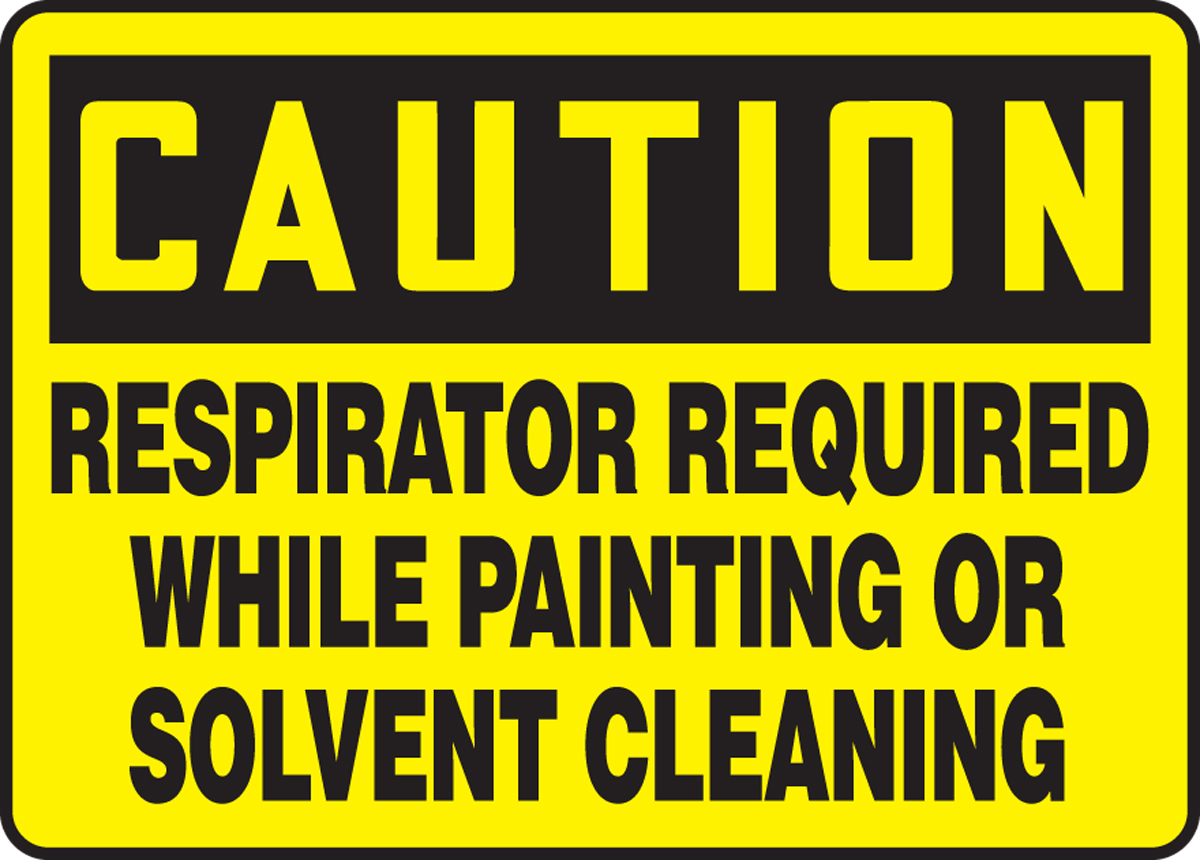 RESPIRATOR REQUIRED WHILE PAINTING OR SOLVENT CLEANING