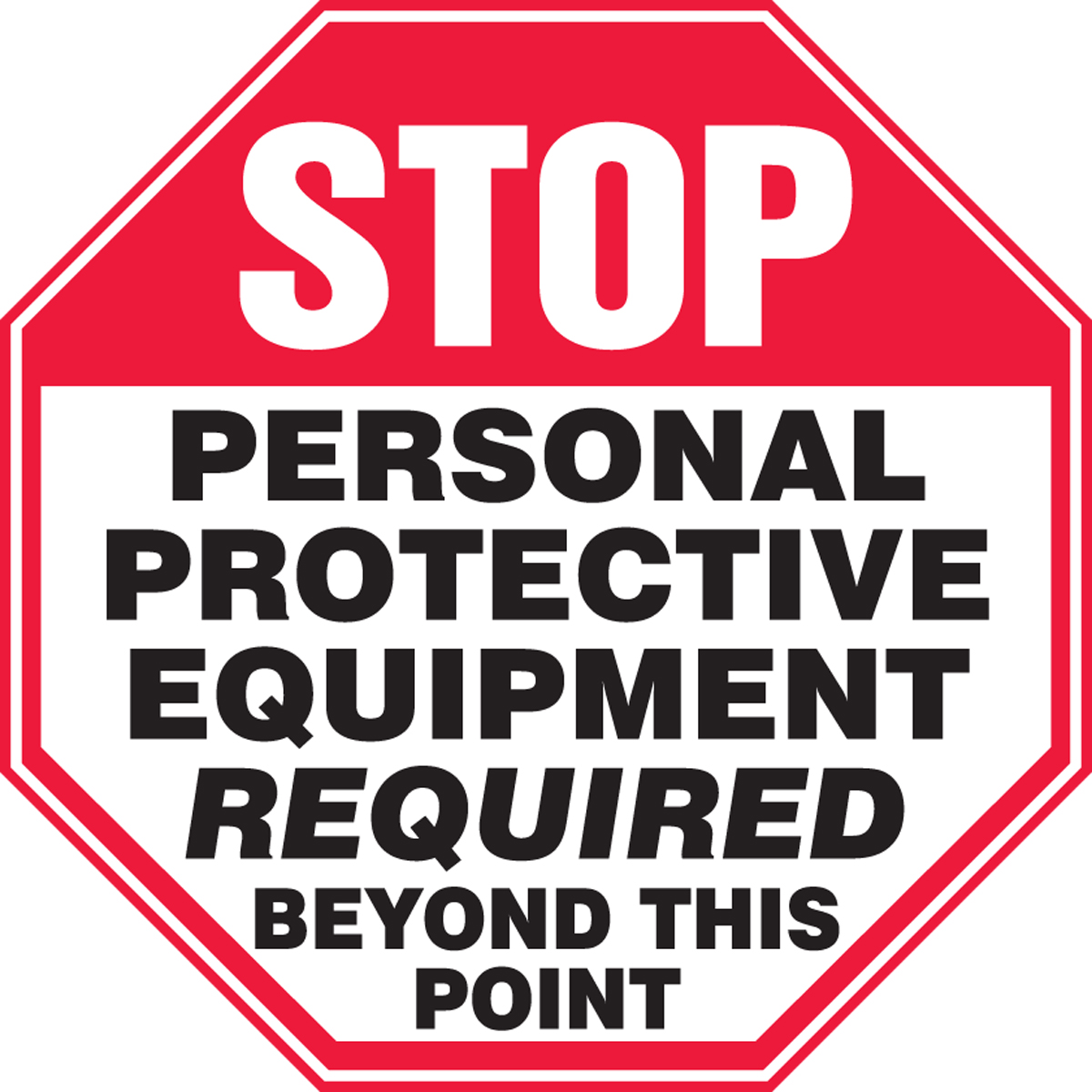 STOP PERSONAL PROTECTIVE EQUIPMENT REQUIRED BEYOND THIS POINT