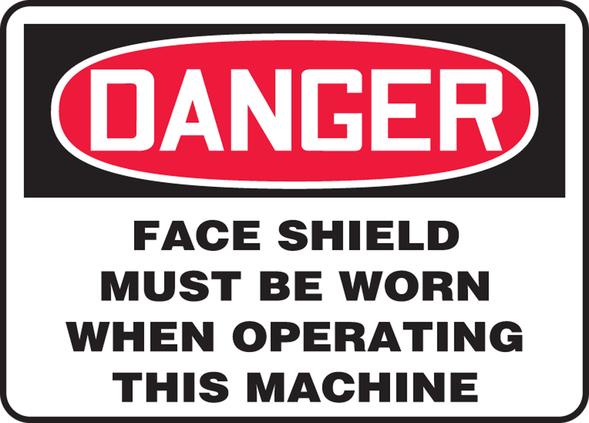 FACE SHIELD MUST BE WORN WHEN OPERATING THIS MACHINE