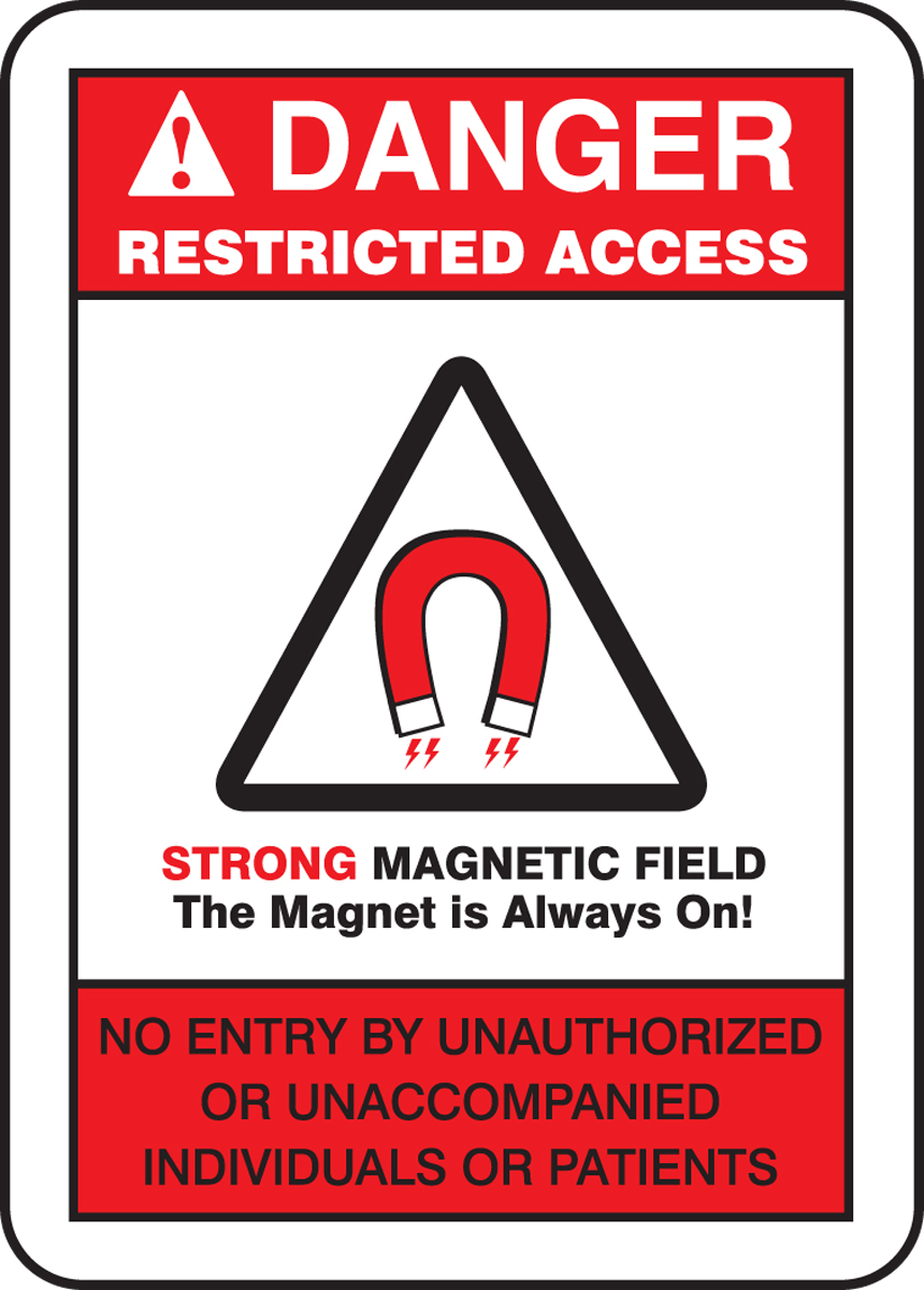 RESTRICTED ACCESS STRONG MAGNETIC FIELD THE MAGNET IS ALWAYS ON! NO ENTRY BY UNAUTHORIZED OR UNACCOMPANIED INDIVIDUALS OR PATIENTS