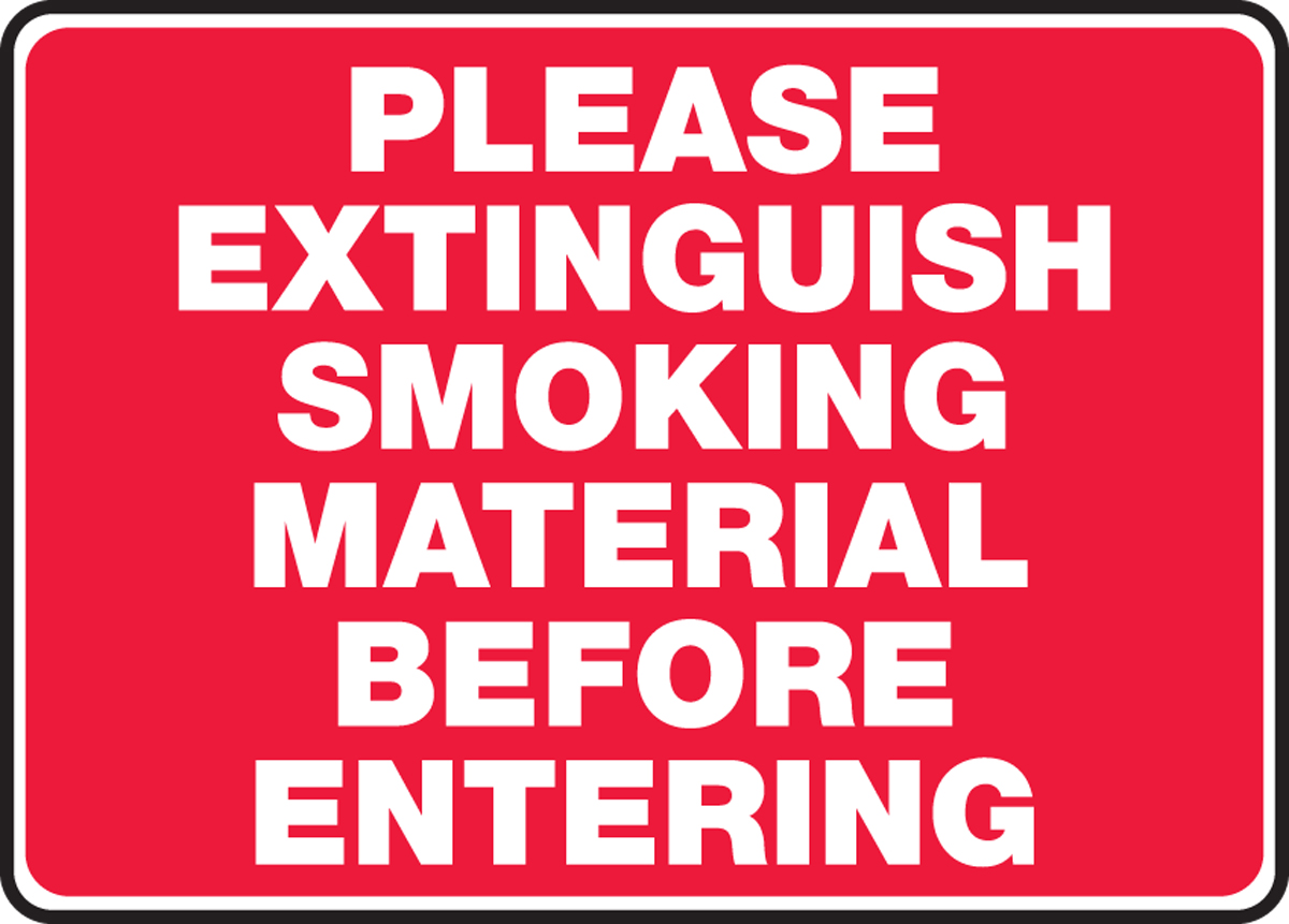 PLEASE EXTINGUISH SMOKING MATERIAL BEFORE ENTERING