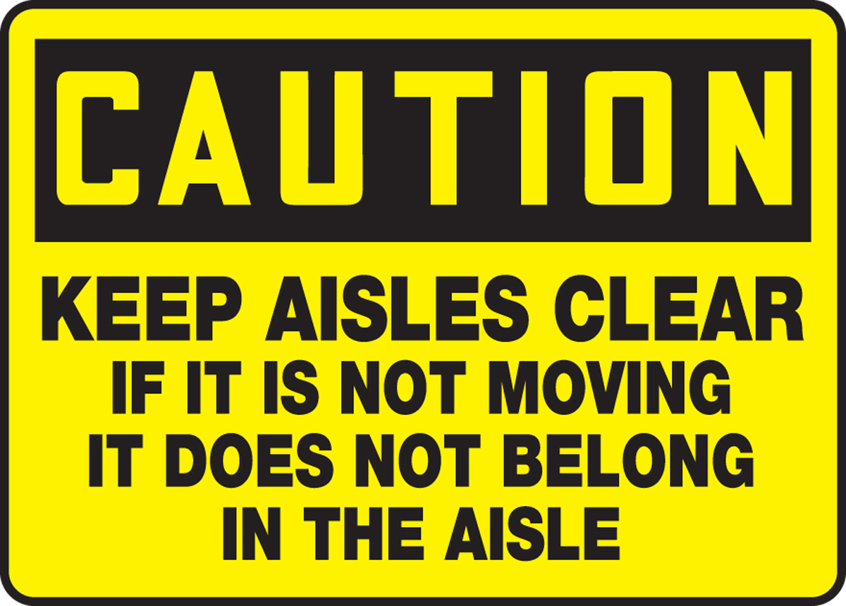 Keep Aisles Clear If It's Not Moving It Does Not Belong In The Aisle