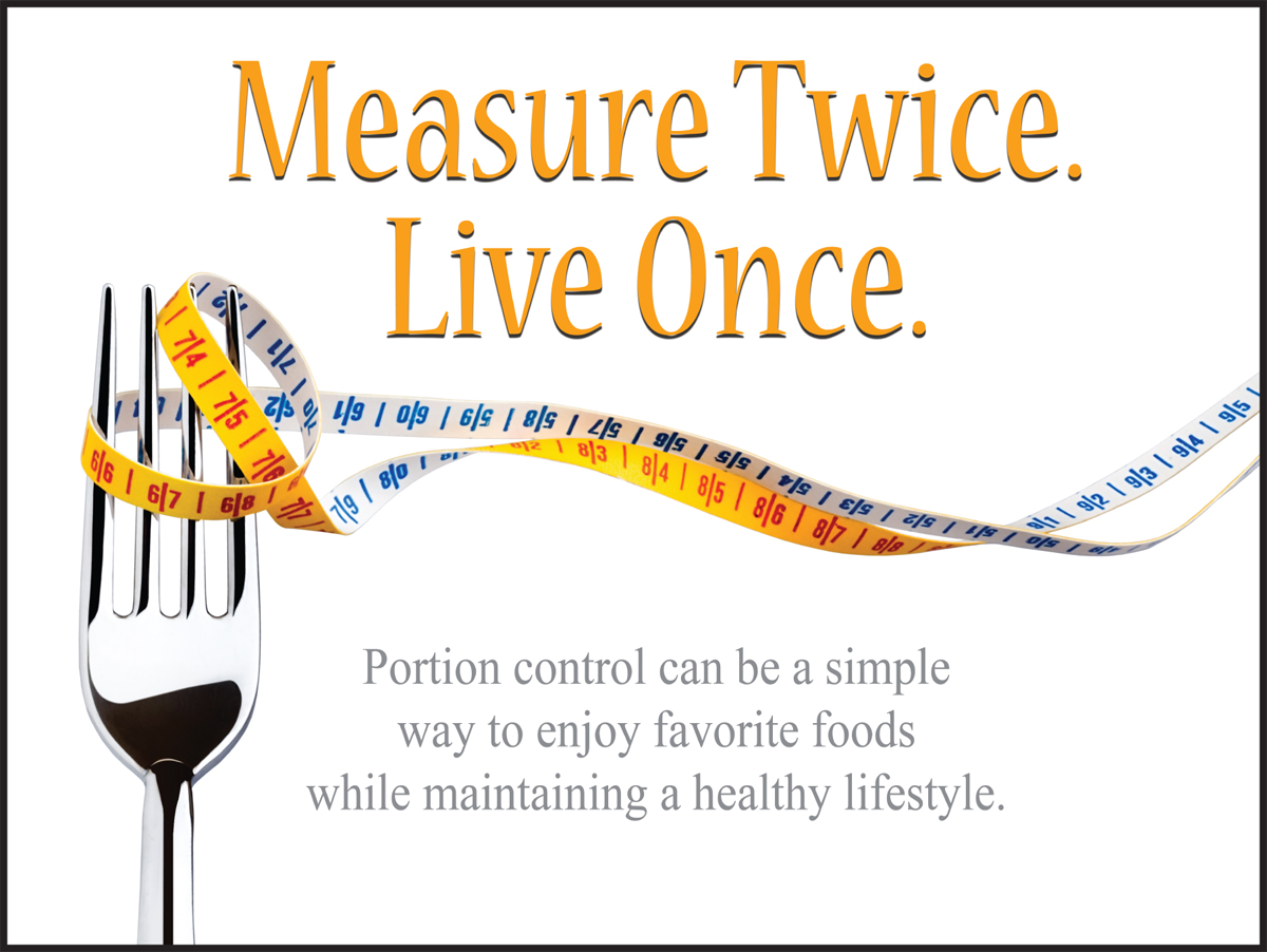 Motivation Product, Legend: MEASURE TWICE. LIVE ONCE. PORTION CONTROL CAN BE A SIMPLE WAY TO ENJOY FAVORITE FOODS WHILE MAINTAINING A HEALTHY LIF...