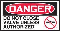 OSHA Danger Safety Label - Do Not Close Valve Unless Authorized