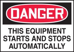 OSHA Danger Equipment Safety Label: The Equipment Starts And Stops Automatically