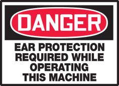 OSHA Danger Safety Label: Ear Protection Required While Operating This Machine
