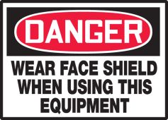 OSHA Danger Safety Label: Wear Face Shield When Using This Equipment