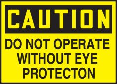 OSHA Caution Safety Label: Do Not Operate Without Eye Protection