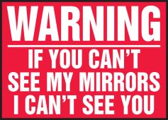 Warning Safety Label: If You Can't See My Mirrors I Can't See You