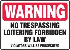 Warning Safety Sign: No Trespassing - Loitering Forbidden By Law - Violators Will Be Prosecuted