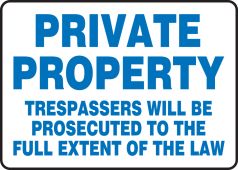 Safety Sign: Private Property - Trespassers Will Be Prosecuted To The Full Extent Of The Law