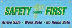 Mesh Banners: Safety Comes First - Arrive Safe - Work Safe - Go Home Safe