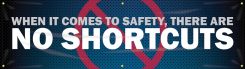 Motivational Banner: When It Comes To Safety, There Are No Shortcuts