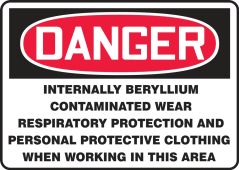OSHA Danger Safety Sign: Internally Beryllium Contaminated Wear Respiratory Protecton and Personal Protective Clothing...