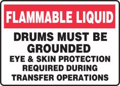 Safety Sign: Flammable Liquid - Drums Must Be Grounded - Eye & Skin Protection Required During Transfer Operations