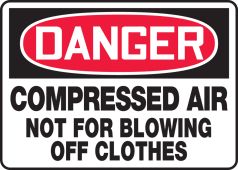 OSHA Danger Safety Signs: Compressed Air - Not For Blowing Off Clothes