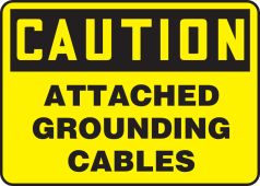 OSHA Caution Safety Sign: Attached Grounding Cables