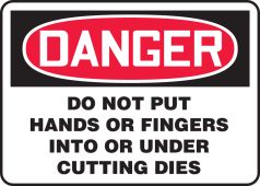 OSHA Danger Safety Sign - Do Not Put Hands Or Fingers Into Or Under Cutting Dies