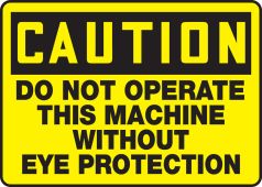OSHA Caution Safety Sign: Do Not Operate This Machine Without Eye Protection