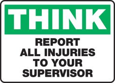 Safety Sign: Think - Report All Injuries To Your Supervisor