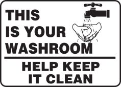Safety Sign: This Is Your Washroom - Help Keep It Clean
