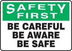 OSHA Safety First Safety Sign: Be Careful - Be Aware - Be Safe