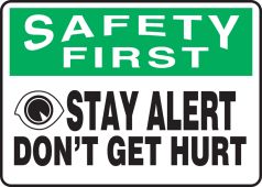 OSHA Safety First Safety Sign: Stay Alert - Don't Get Hurt