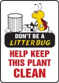 Safety Sign: Don't Be A Litter Bug - Help Keep This Plant Clean