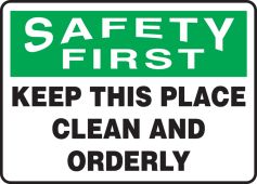 OSHA Safety First Safety Sign: Keep This Place Clean And Orderly