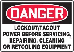 OSHA Danger Safety Sign: Lockout/Tagout Power Before Servicing, Repairing, Cleaning, Or Retooling Equipment