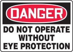 OSHA Danger Safety Sign: Do Not Operate Without Eye Protection
