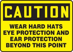 OSHA Caution Safety Sign: Wear Hard Hats Eye Protection And Ear Protection Beyond This Point