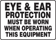 Safety Sign: Eye & Ear Protection Must Be Worn When Operating This Equipment