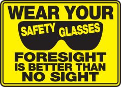 Safety Sign: Wear Your Safety Glasses - Foresight Is Better Than No Sight