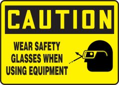 OSHA Caution Safety Sign: Wear Safety Glasses When Using Equipment