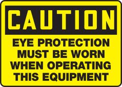 OSHA Caution Safety Sign: Eye Protection must be worn when operating this equipment