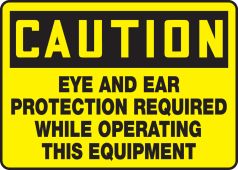 OSHA Caution Safety Sign: Eye And Ear Protection Required While Operating This Equipment