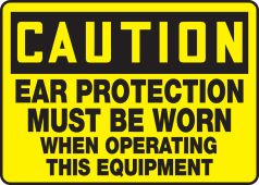 OSHA Caution Safety Sign: Ear Protection Must Be Worn When Operating This Equipment