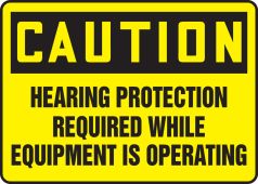 OSHA Caution Safety Sign: Hearing Protection Required While Equipment Is Operating